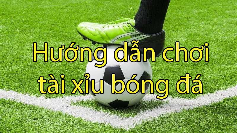Hướng dẫn anh em đọc kèo tài xỉu bóng đá chuẩn nhất năm 2025